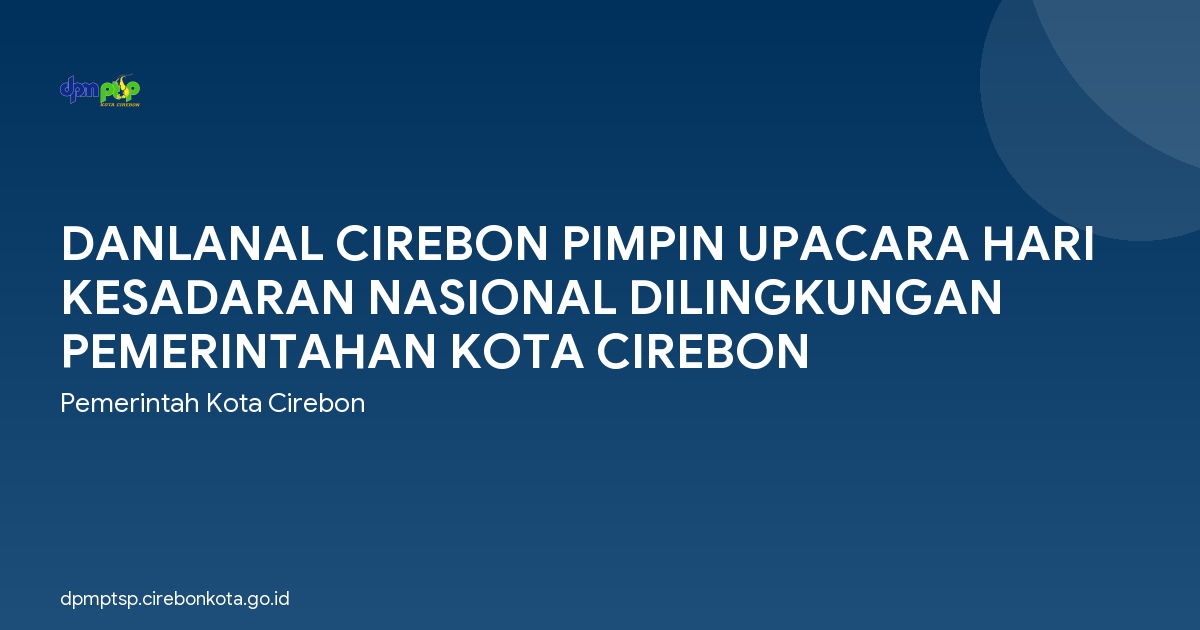 DANLANAL CIREBON PIMPIN UPACARA HARI KESADARAN NASIONAL DILINGKUNGAN PEMERINTAHAN KOTA CIREBON