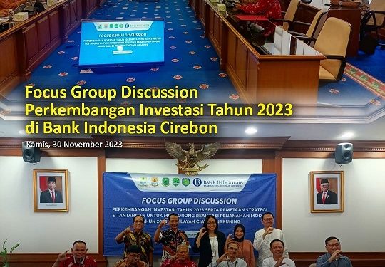 Focus Group Discussion Perkembangan Investasi 2023 di Bank Indonesia Cirebon
