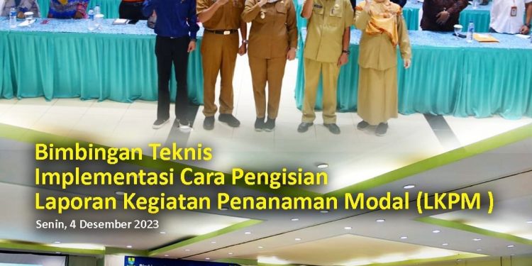 Bimbingan Teknis Implementasi Cara Pengisian Laporan Kegiatan Penanaman Modal (LKPM)